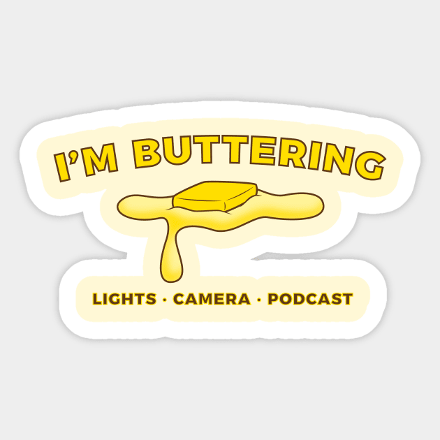 I'm Buttering Sticker by Lights, Camera, Podcast